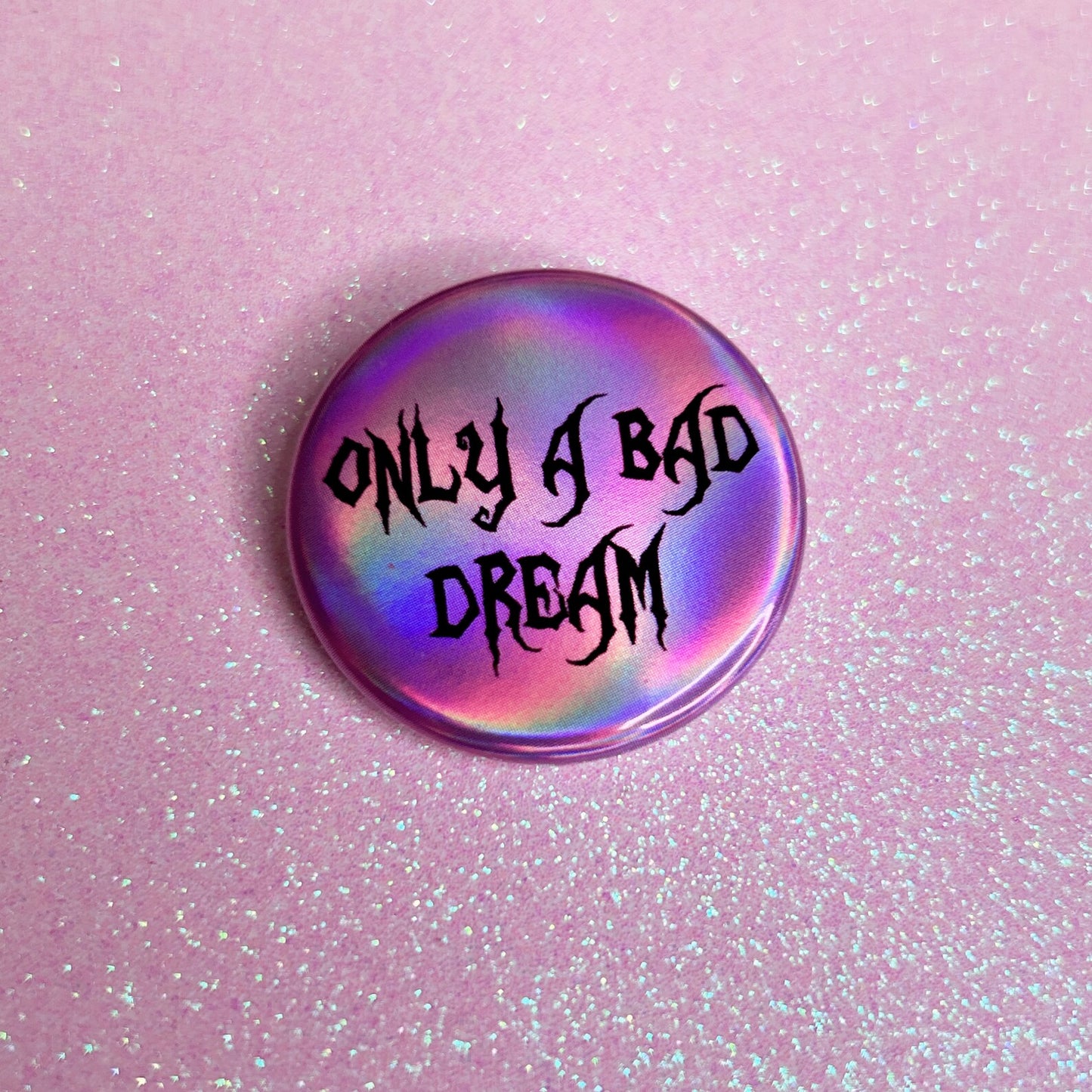 only a bad dream holographic button